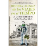 HISTORIA Y CIENCIA DE LOS VIAJES EN EL TIEMPO /  DE LA PEÑA, JOSE ANTONIO