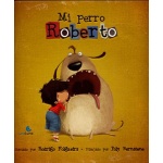 MI PERRO ROBERTO / FOLGUEIRA, RODRIGO  / BERNATENE, POLY