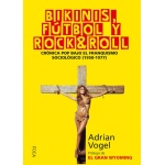 BIKINIS FUTBOL Y ROCK&ROLL/CRONICA POP BAJO EL FRANQUISMO SOCIOLOGICO (1950-1977) / VOGEL ARTENI, ADRIAN