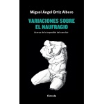 VARIACIONES SOBRE EL NAUFRAGIO/ACERCA DE LO IMPOSIBLE DEL CONCLUIR / ORTIZ ALBERO, MIGUEL ANGEL