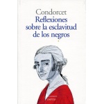 REFLEXIONES SOBRE LA ESCLAVITUD DE LOS NEGROS / MARQUES DE CONDORCET (MARIE-JE