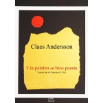Y LA PALABRA SE HIZO POESIA / CLAES ANDERSSON