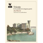 TRIESTE/O EL SENTIDO DE NINGUNA PARTE / MORRIS, JAN
