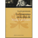 LO OTRO PERSISTENTE/LO FEMENINO EN LA OBRA DE MARIA ZAMBRANO / FOGLER, MARIA