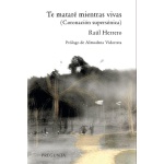 Te mataré mientras vivas y otros poemas / Raúl Herrero