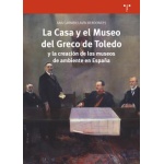CASA Y EL MUSEO DEL GRECO DE TOLEDO Y LA CREACION DE LOS MUSEOS DE AMBIENTE EN ESPAÑA, LA / LAVIN BERDONCES, ANA CARMEN