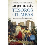 ARQUEOLOGIA/TESOROS Y TUMBAS / GARCIA DEL JUNCO, FRANCISCO CA