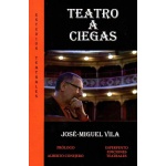 TEATRO A CIEGAS / VILA LOPEZ, JOSE-MIGUEL