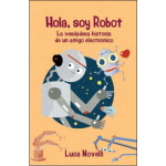 HOLA SOY ROBOT/LA VERDADERA HISTORIA DE UN AMIGO ELECTRONICO / NOVELLI, LUCA