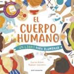 CUERPO HUMANO, EL/UN LIBRO PARA ILUMINAR / BROWN, CARRON /  SAUNDERS, RACHAEL