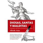 DIOSAS SANTAS Y MALDITAS/ARQUETIPOS DEL ETERNO FEMENINO EN LA CULTURA / ARIAS PEREZ, ALFREDO