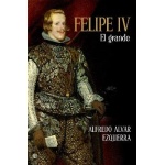 FELIPE IV/EL GRANDE / ALVAR EZQUERRA, ALFREDO