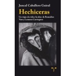 HECHICERAS/UN VIAJE A LA VIDA Y LA OBRA DE REMEDIOS VARO Y LEONORA CARRINGTON / CABALLERO GUIRAL, JUNCAL