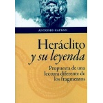HERACLITO Y SU LEYENDA/PROPUESTA DE UNA LECTURA DIFERENTE DE LOS FRAGMENTOS / GAPIZZI, ANTONIO
