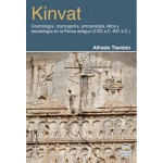 KINVAT/COSMOLOGIA COSMOGONIA ANTROPOLOGIA ETICA Y ESCATOLOGIA EN LA PERSIA ANTIGUA (2700 a.C.-637 d.C.) / TIEMBLO MAGRO, ALFREDO