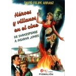 HEROES Y VILLANOS EN EL CINE/DE SHAKESPEARE A INDIANA JONES / ARRANZ, DAVID FELIPE