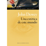 JOHN DEWEY. UNA ESTETICA DE ESTE MUNDO / LUIS ARENAS