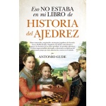 ESO NO ESTABA EN MI LIBRO DE HISTORIA DEL AJEDREZ / GUDE, ANTONIO