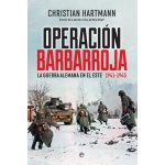 OPERACION BARBARROJA/LA GUERRA ALEMANA EN EL ESTE. 1941-1945 / HARTMANN, CHRISTIAN