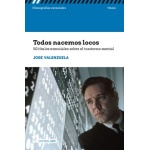 TODOS NACEMOS LOCOS /50 TITULOS ESENCIALES SOBRE EL TRASTORNO MENTAL / VALENZUELA, JOSE.