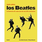 TODO SOBRE LOS BEATLES LA HISTORIA DE CADA UNA DE SUS 211 CANCIONES / GUESDON, JEAN-MICHEL / MARGOTIN, PHILIPPE