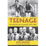 TEENAGE /LA INVENCIÓN DE LA JUVENTUD 1875-1945 / SAVAGE, JON