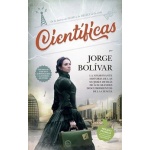 CIENTIFICAS /LA PASIONANTE HISTORIA DE LAS MUJERES DETRAS DE LOS GRANDES DESCUBRIMIENTOS DE LA CIENCIA / BOLIVAR, JORGE