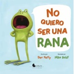 NO QUIERO SER UNA RANA / PETTY, DEV /  BOLDT, MIKE