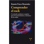COMPRENDER EL ROCK /UN MÉTODO ACADÉMICO COMPLETO PARA EL RECONOCIMIENTO Y ENSEÑANZA DE LOS ESTILOS / FINCA MENENDEZ, RAMON