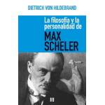 FILOSOFIA Y LA PERSONALIDAD DE MAX SCHELER, LA / HILDEBRAND, DIETRICH VON