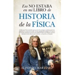 ESO NO ESTABA EN MI LIBRO DE HISTORIA DE LA FISICA / MARTINEZ, ALONSO