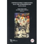 CONTRACULTURAS Y SUBCULTURAS EN EL CINE LATINOAMERICANO CONTEMPÓRANEO 1978-2015 / GARCIA LOPEZ, SONIA  / LOPEZ CARMONA, ANA MARIA