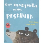UNA MOSQUITA MUY PESADITA / HEGARTY, PATRICIA /  SALDAÑA, CARMEN