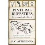 PINTURAS RUPESTRES /LECTURA SIGNIFICADO E HISTORIA / AETHELMAN, G,C