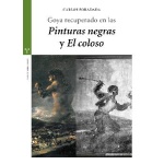 GOYA RECUPERADO EN LAS PINTURAS NEGRAS Y EL COLOSO / CARLOS FORADADA