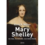 MARY SHELLEY /SU VIDA SU FICCION SUS MONSTRUOS / MELLOR, ANNE K
