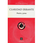 CLARIDAD ERRANTE /POESIA Y PROSA / PAZ, OCTAVIO