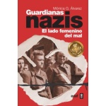 GUARDIANAS NAZIS /EL LADO FEMENINO DEL MAL (BOLSILLO) / ALVAREZ, MONICA