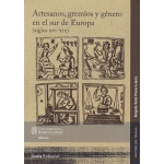ARTESANOS GREMIOS Y GENERO EN EL SUR DE EUROPA ( SIGLOS XVI-XIX) / SOLA PARERA, ANGELS