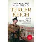 ESO NO ESTABA EN MI LIBRO DEL TERCER REICH  /  HERNANDEZ, JESUS