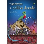 EL SECRETO DEL COLIBRÍ DORADO / ALCOLEA, ANA