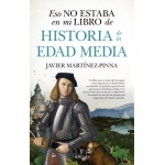 HISTORIA DE LA EDAD MEDIA /ESO NO ESTABA EN MI LIBRO DE / MARTINEZ-PINNA, JAVIER