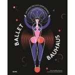 BALLET BAUHAUS /UN ESPECTÁCULO DESPLEGABLE / DAWNAY, GABBY /  BARNES, LESLEY