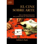 CINE SOBRE ARTE, EL /DE LA DRAMATIZACIÓN DE LA PINTURA AL CINE-ENSAYO / PEYDRÓ, GUILLERMO G.