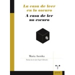 CASA DE LEER EN LO OSCURO / A CASA DE LER NO ESCURO / AZENHA (PORTUGUESA), MARÍA