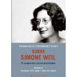 SOBRE SIMONE WEIL. EL COMPROMISO CON LOS DESDICHADOS / FERNANDEZ BUEY, FRANCISCO