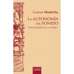 AUTONOMÍA DEL SONIDO, LA /UNA FILOSOFÍA DE LA MÚSICA / HINDRICHS, GUNNAR