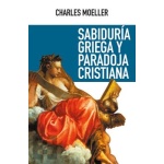SABIDURÍA GRIEGA Y PARADOJA CRISTIANA / MOELLER, CHARLES