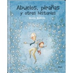 ABUELOS PIRAÑAS Y OTRAS HISTORIAS / BONILLA RAYA, ROCIO