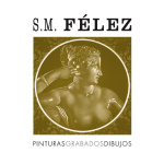FERNANDO S.M. FELEZ/PINTURAS GRABADOS DIBUJOS / VV. AA. / FERNANDO S. M. FÉLEZ